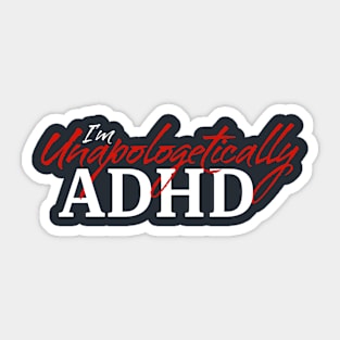 I'm Unapologetically ADHD • Red Sticker